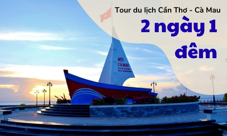 tour cần thơ cà mau 2 ngày 1 đêm