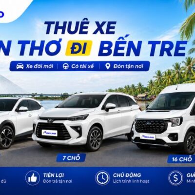 Thuê Xe Cần Thơ Đi Bến Tre 4, 7, 16 Chỗ Có Tài Xế