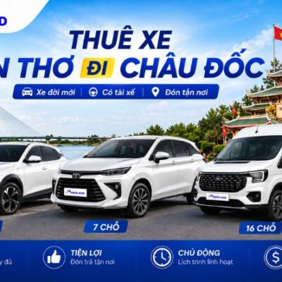 Thuê Xe Cần Thơ Đi Châu Đốc 4, 7, 16 Chỗ Có Tài Xế