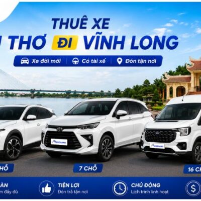 Thuê Xe Cần Thơ Đi Vĩnh Long 4, 7, 16 Chỗ Có Tài Xế